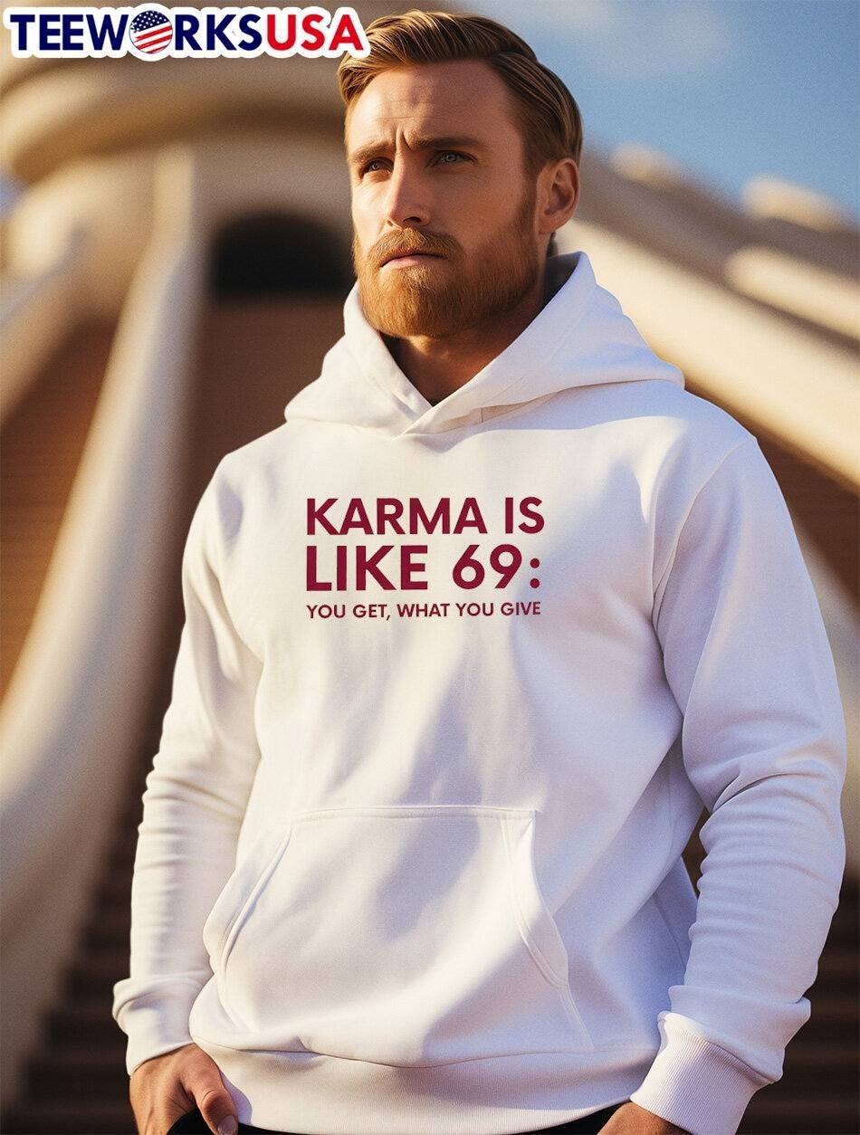 Karma T-Shirt Karma Is Like 69 You Get What You Give T-Shirt