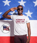 Karma T-Shirt Karma Is Like 69 You Get What You Give T-Shirt