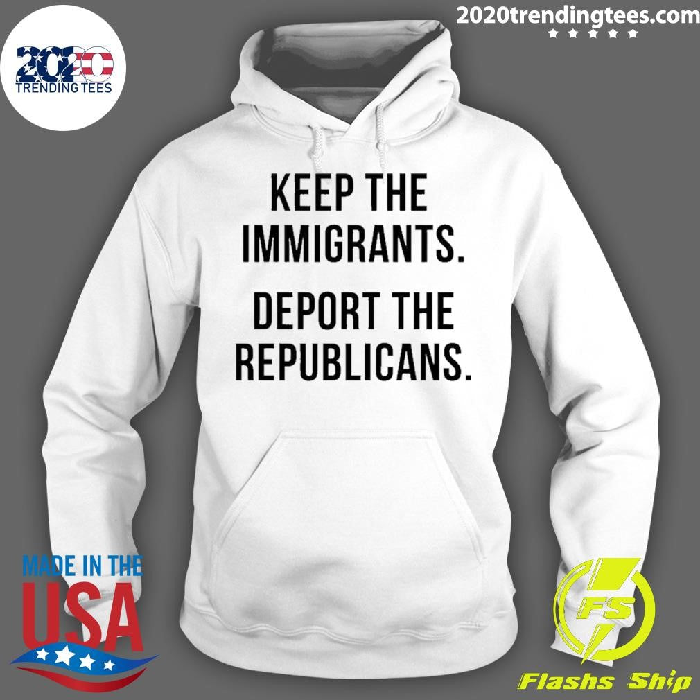 Keep The Immigrants Deport The Republicans Shirt