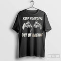 Keep Playoffs Out Of Racing T Shirt Jpg