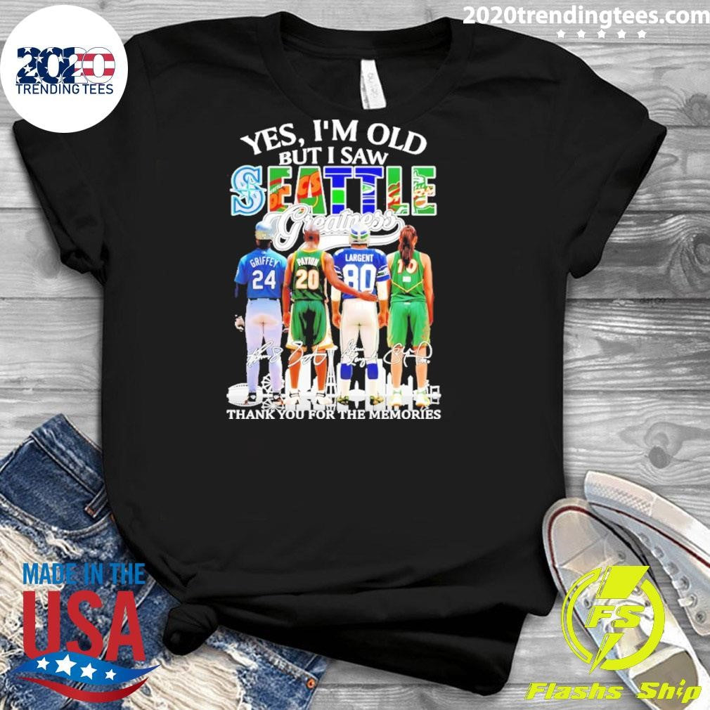 Ken Griffey Jr. Gary Payton And Steve Largent Yes I’m Old But I Saw Seattle Greatness Thank You For The Memories Shirt