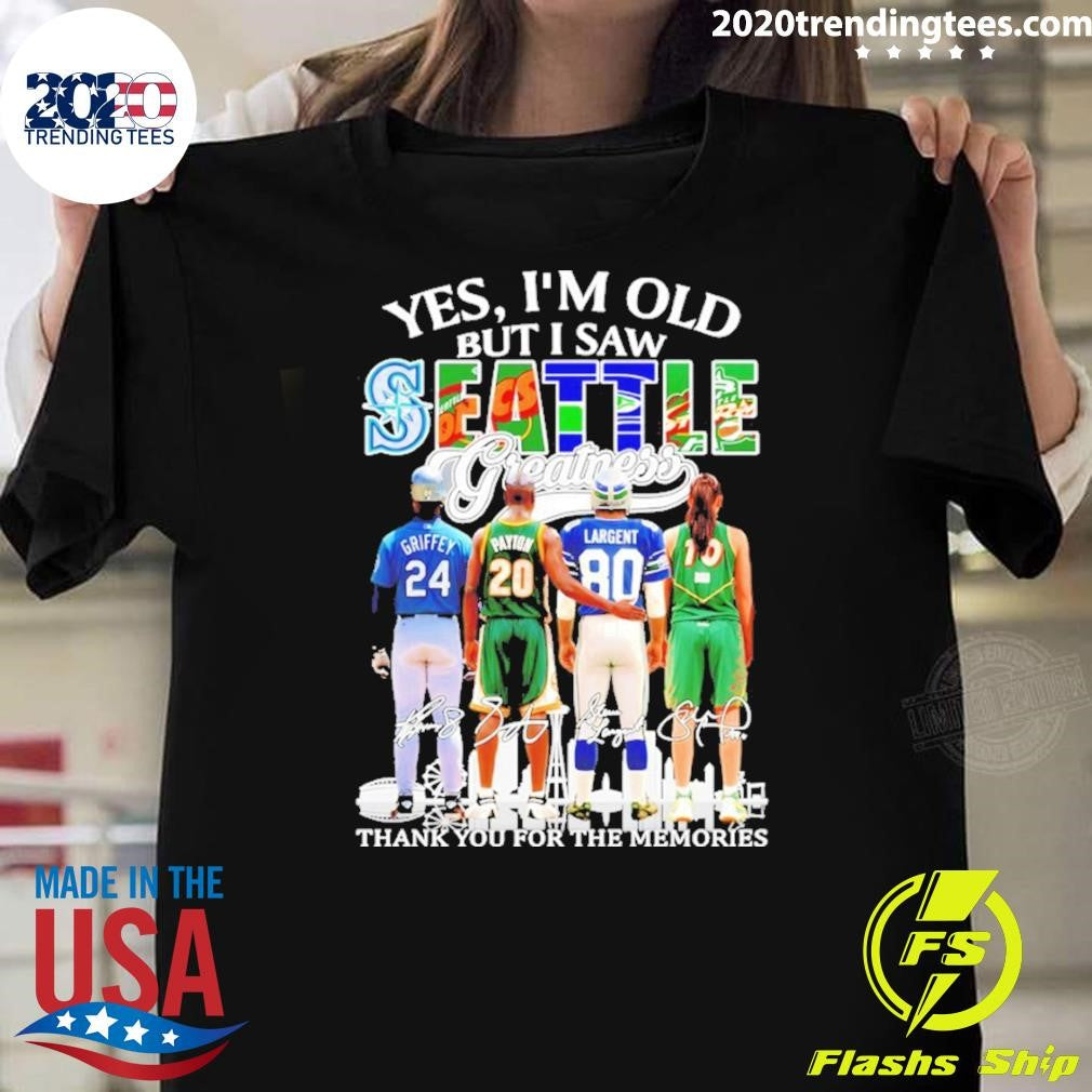 Ken Griffey Jr. Gary Payton And Steve Largent Yes I’m Old But I Saw Seattle Greatness Thank You For The Memories Shirt