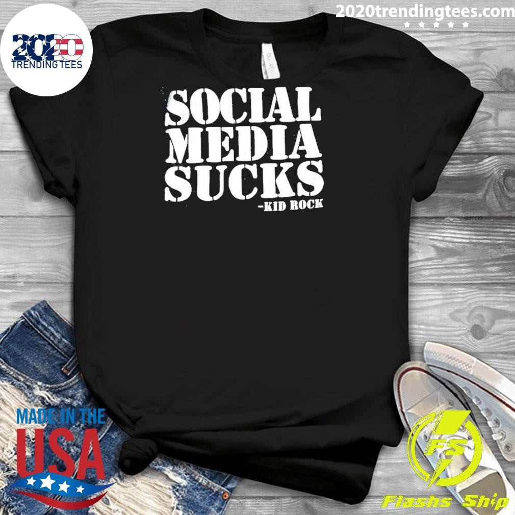 Kid Rock Social Media Sucks Dark Humor Shirt