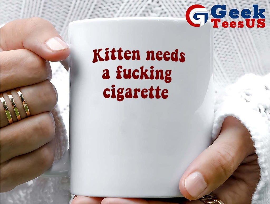 Kitten needs a fucking cigarette T-shirt