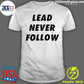 Lead Never Follow Shirt
