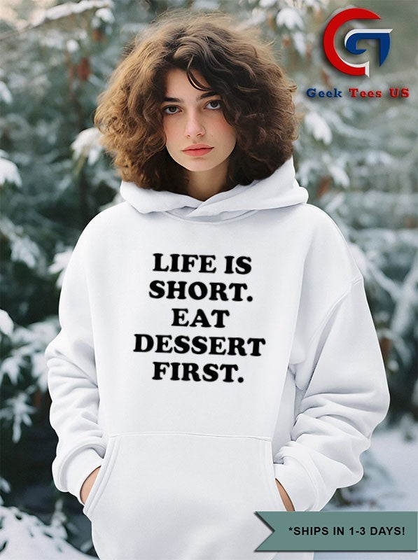 Life is short eat dessert first shirt