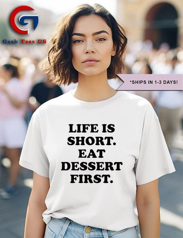 Life is short eat dessert first shirt