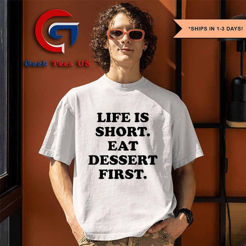 Life is short eat dessert first shirt
