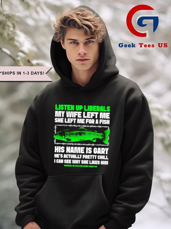 Listen up liberals my wife left me she left me for a fish shirt