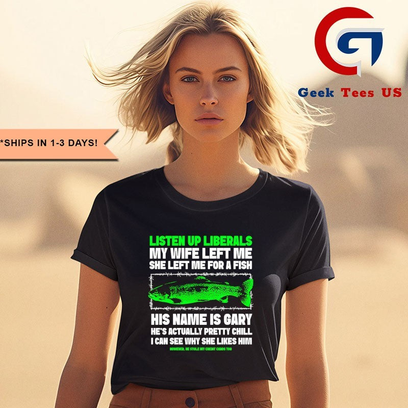 Listen up liberals my wife left me she left me for a fish shirt