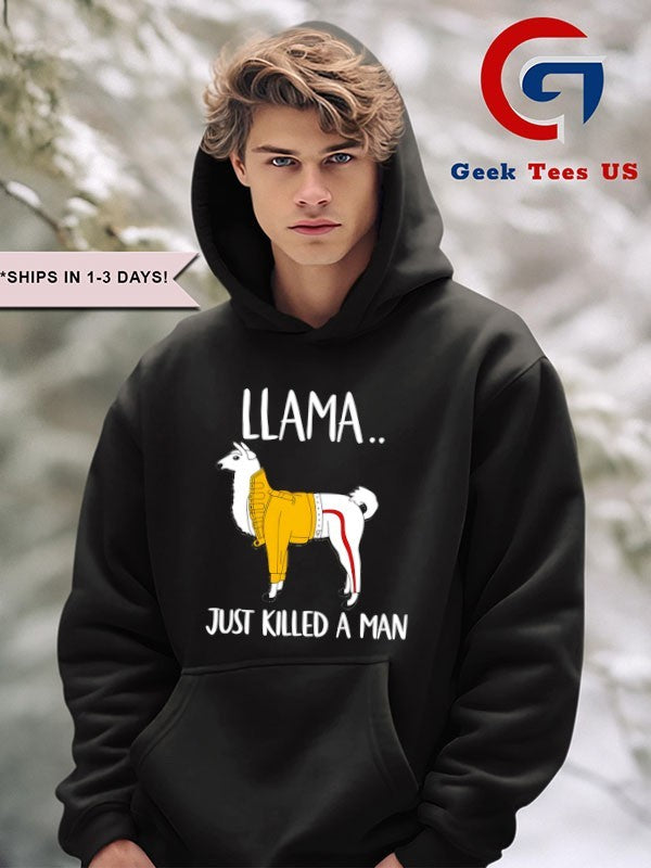 Llama just killed a man shirt