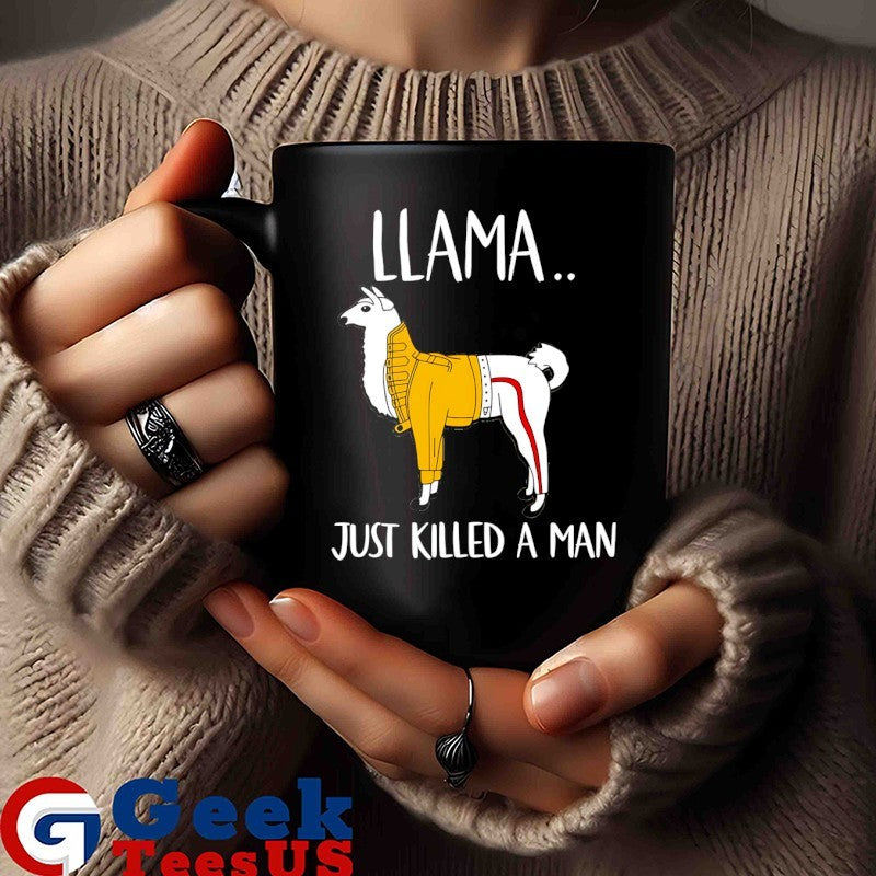 Llama just killed a man shirt