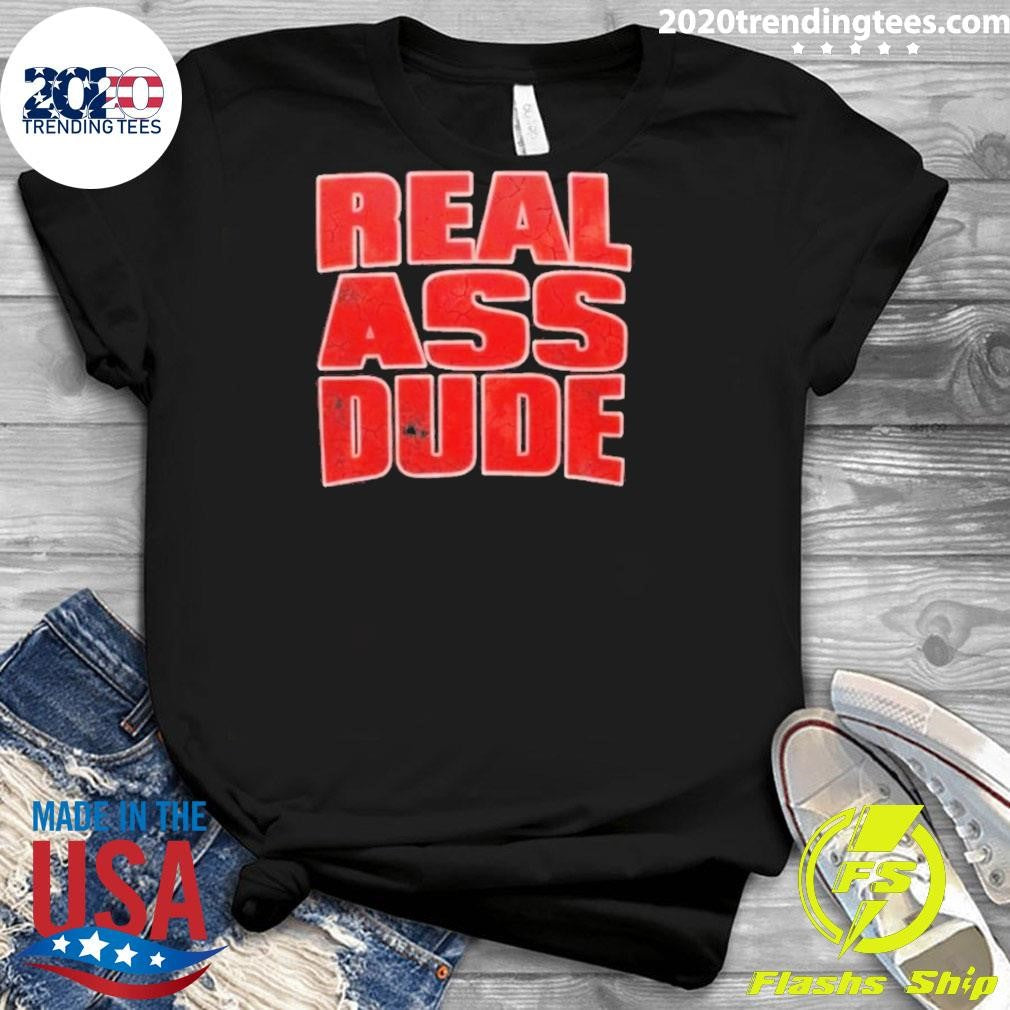 Luis J Gomez Real Ass Dude Shirt