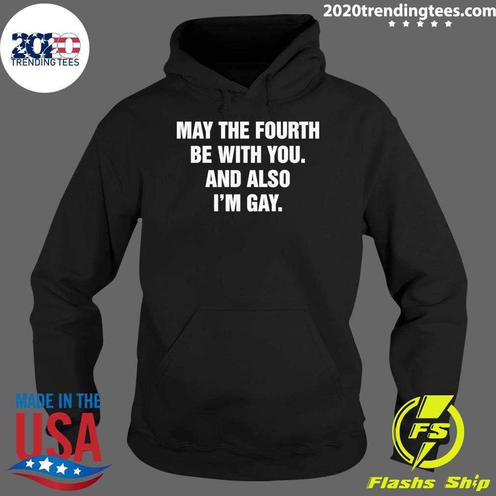 May The Fourth Be With You and Also I’m Gay 2026 Shirt