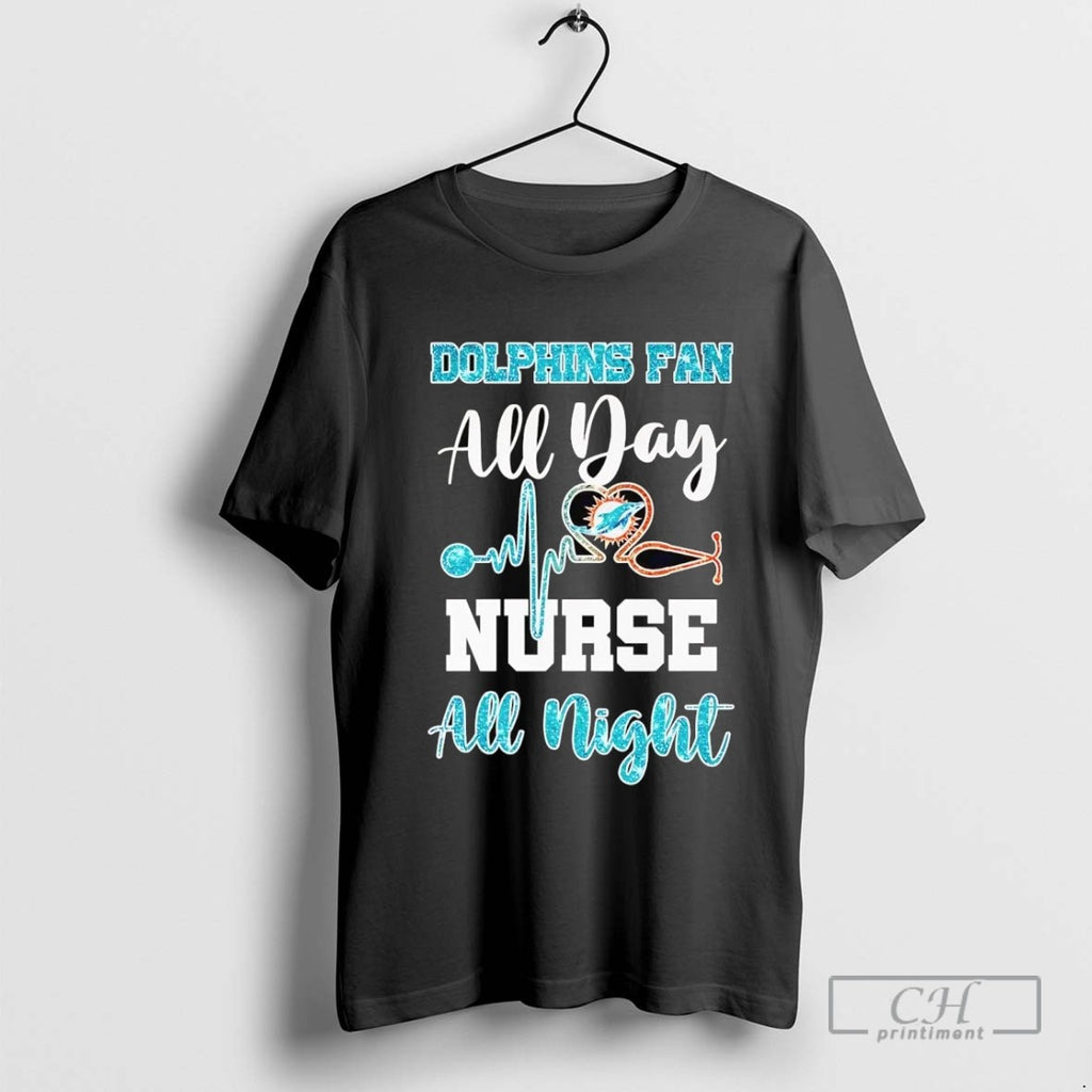 Miami Dolphins Fan All Day Nurse All Night