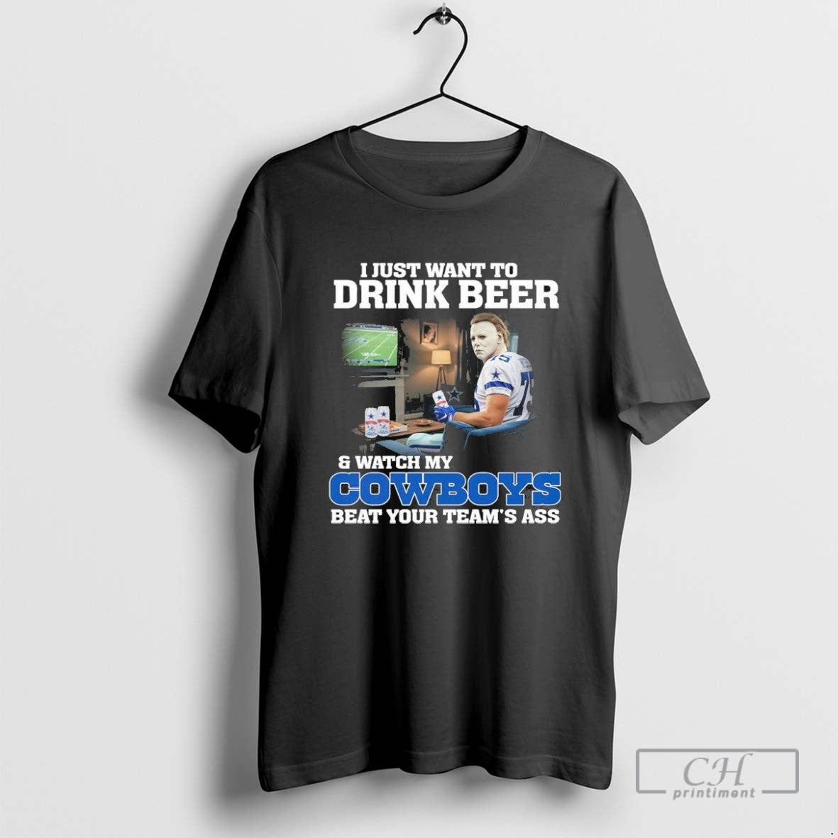 Michael Myers I Just Want To Drink Beer Watch My Dallas Cowboys Beat Your Teams