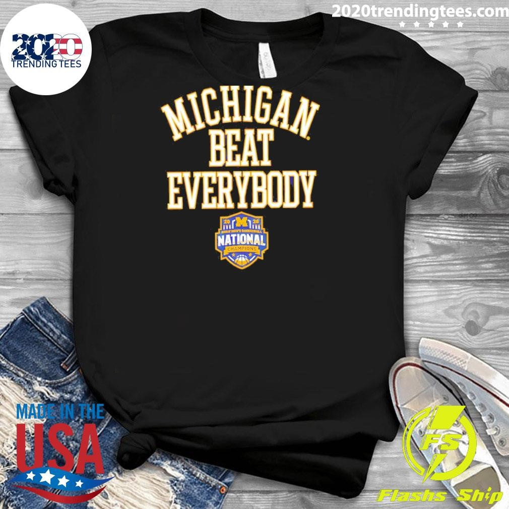 Michigan Wolverines 2026 Ncaa Men’s Basketball National Champions Beat Everybody Final Four Shirt