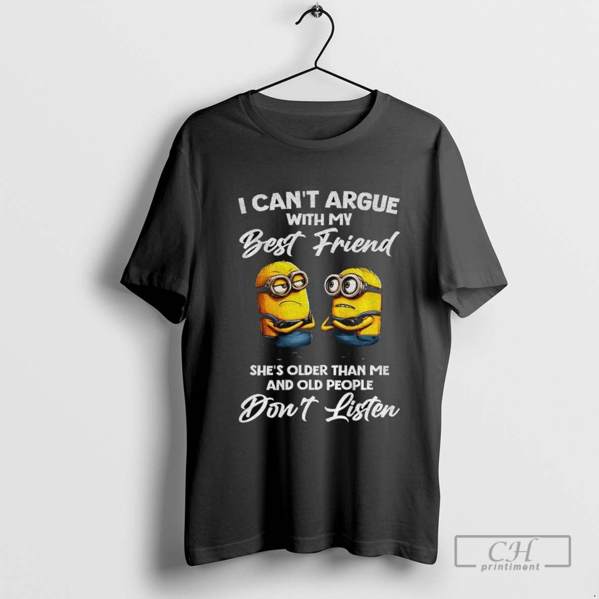 Minion I Cant Argue With My Best Friend Shes Older Than Me And Old People