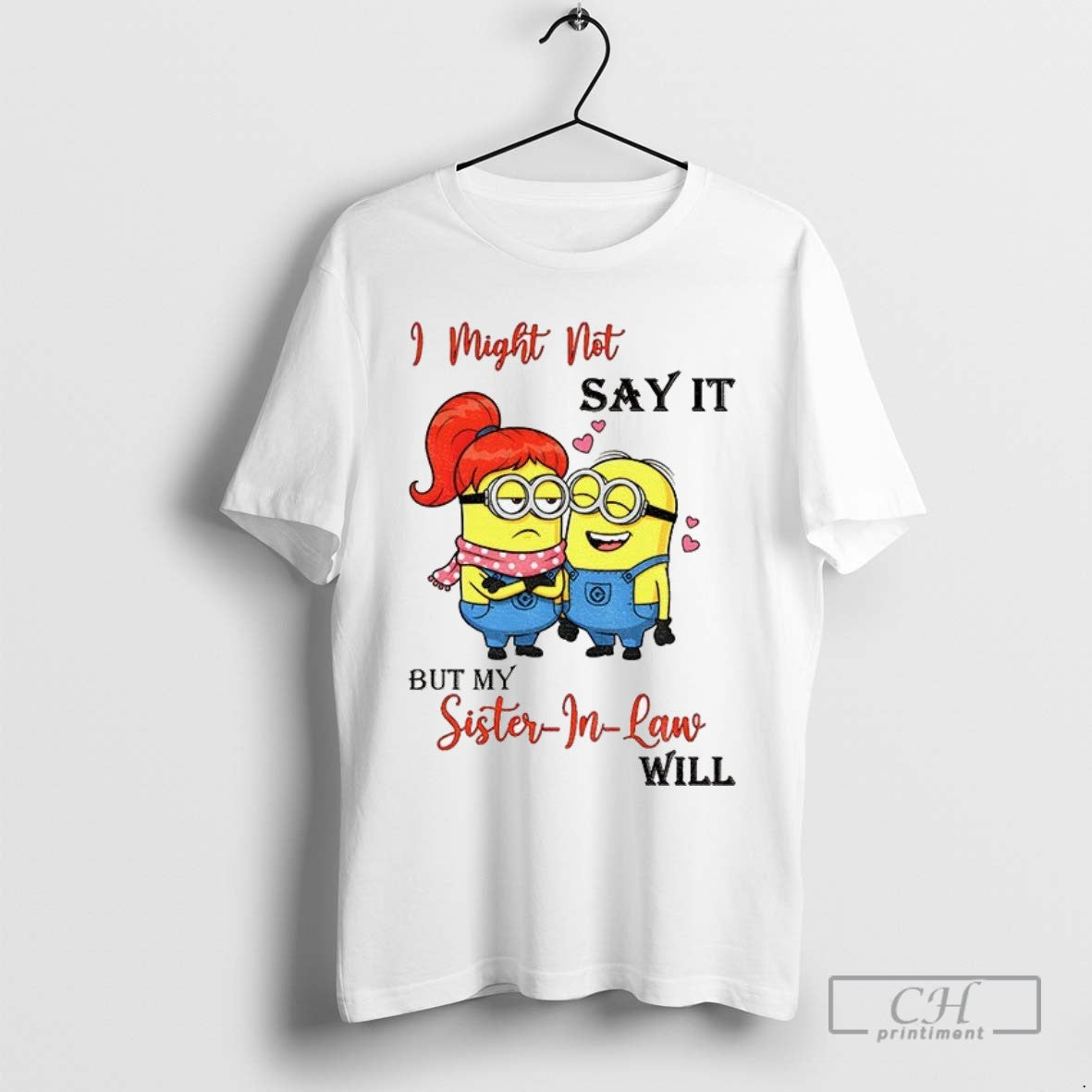 Minion I Might Not Say It But My Sister In Law Will