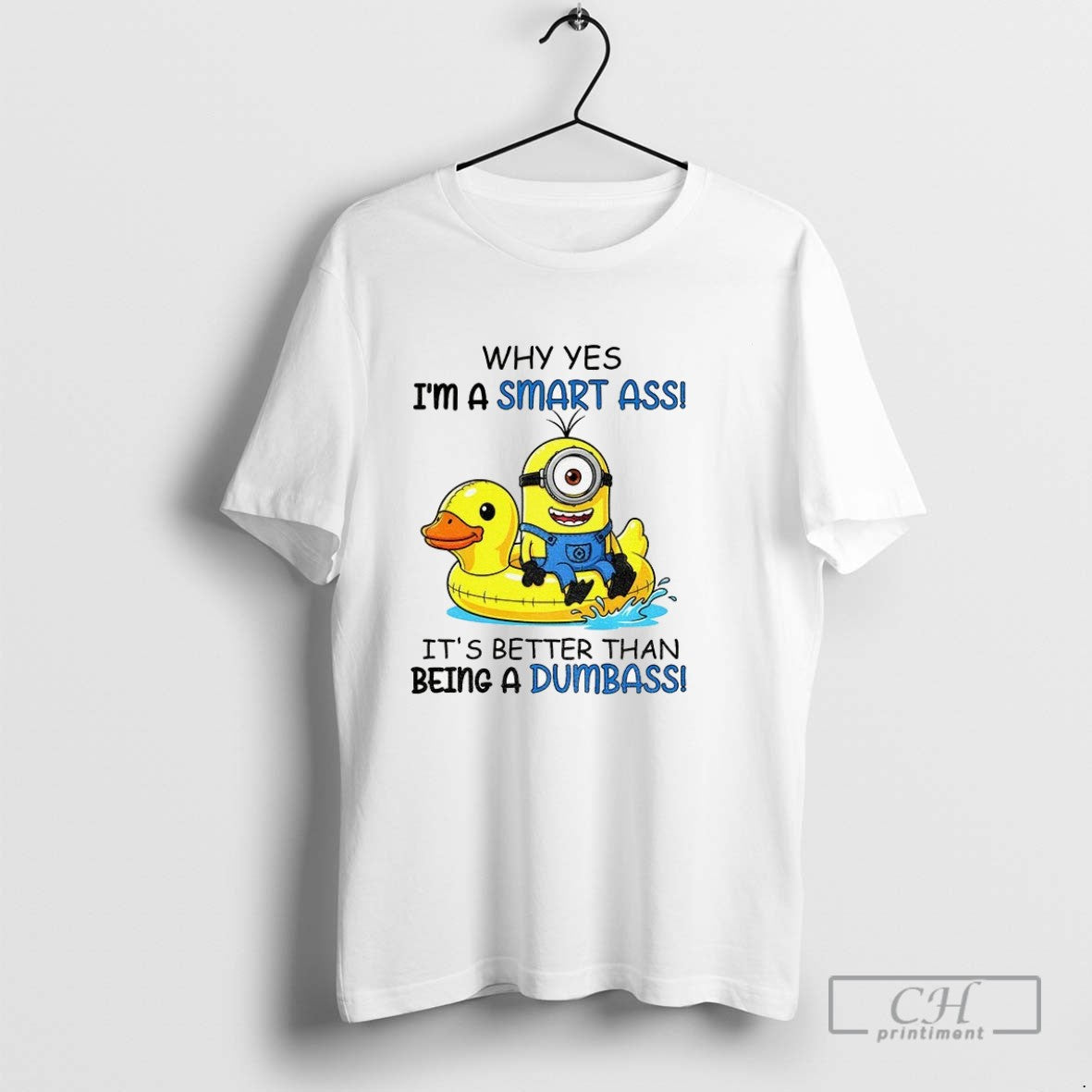 Minion Duck Why Yes Im A Smart Ass Its Better Than Being A Dumbass