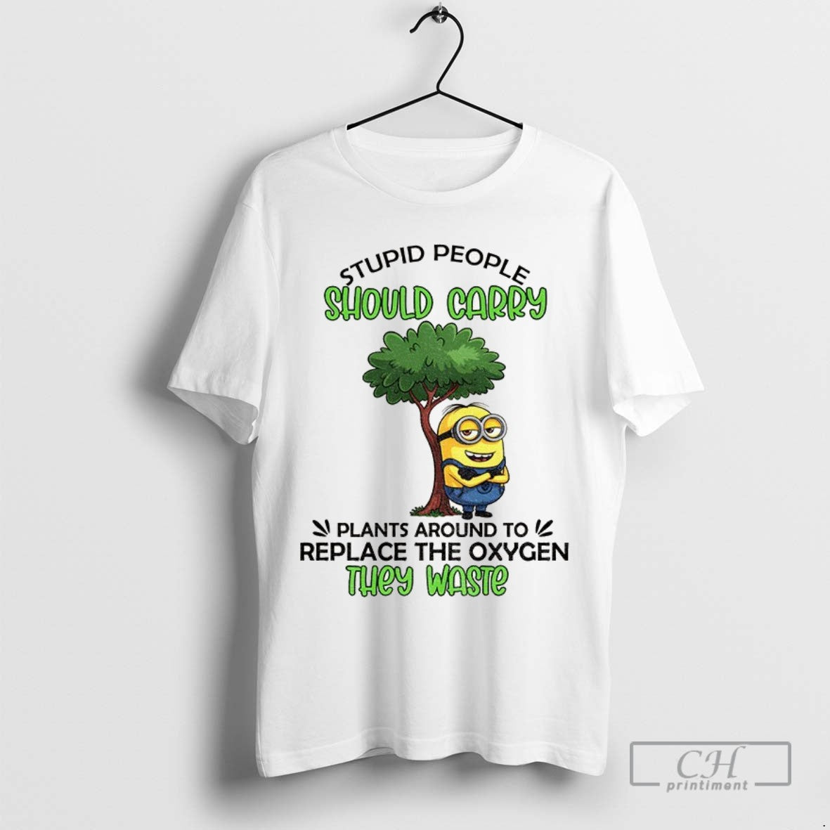 Minion Stupid People Should Carry Plant Around To Replace The Oxygen They Waste