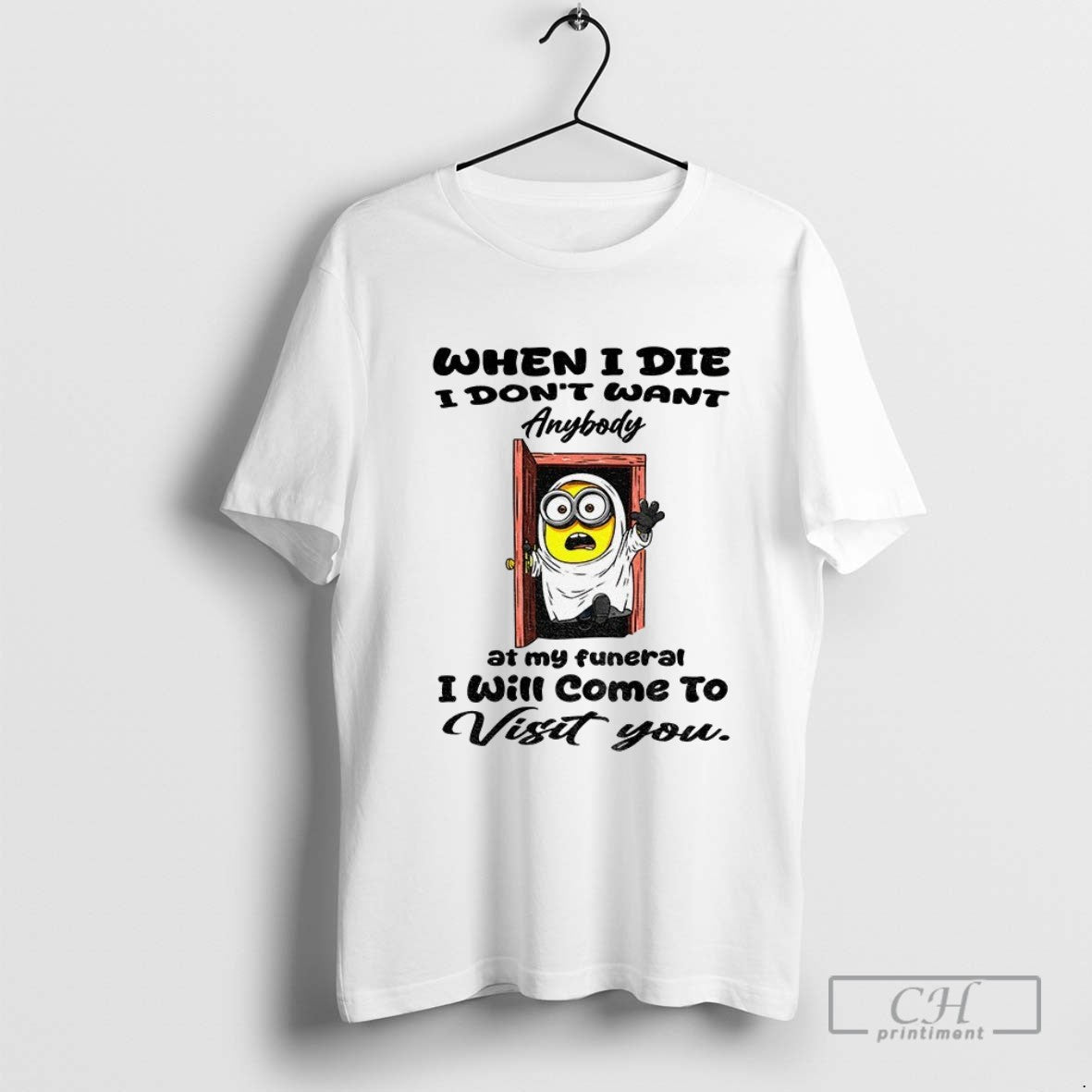 Minion When I Die I Dont Want Anybody At My Funeral I Will Come To