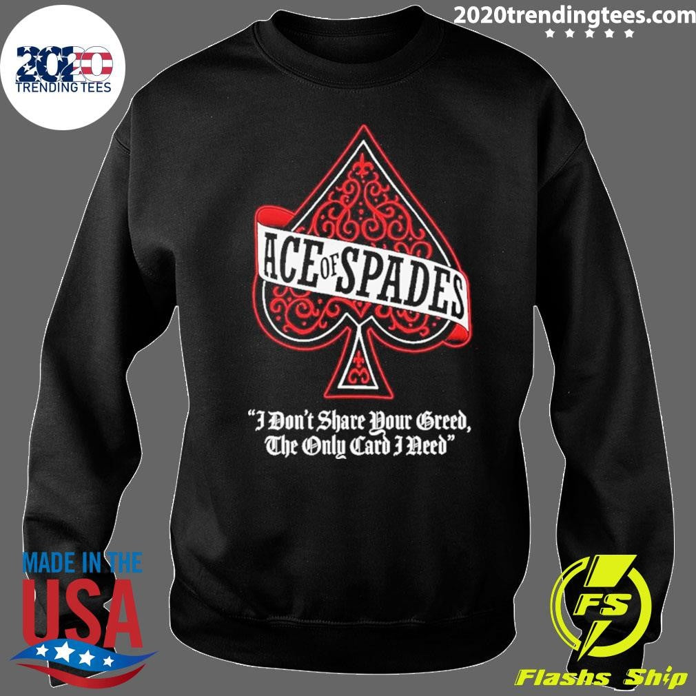 Motorhead Ace Of Spades I Don’t Share Your Greed The Only Card I Need Shirt