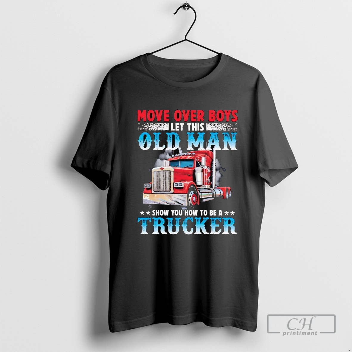 Move Over Boys Let This Old Man Show You How To Be A Trucker