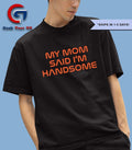 My Mom said I’m handsome shirt