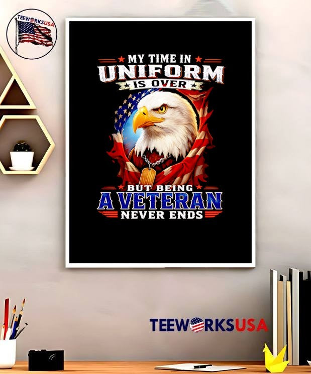 My Time in Uniform Is Over but Being a Veteran Never Ends Eagle T-Shirt