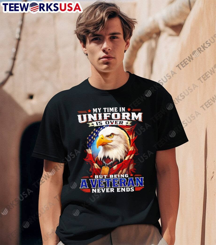 My Time in Uniform Is Over but Being a Veteran Never Ends Eagle T-Shirt