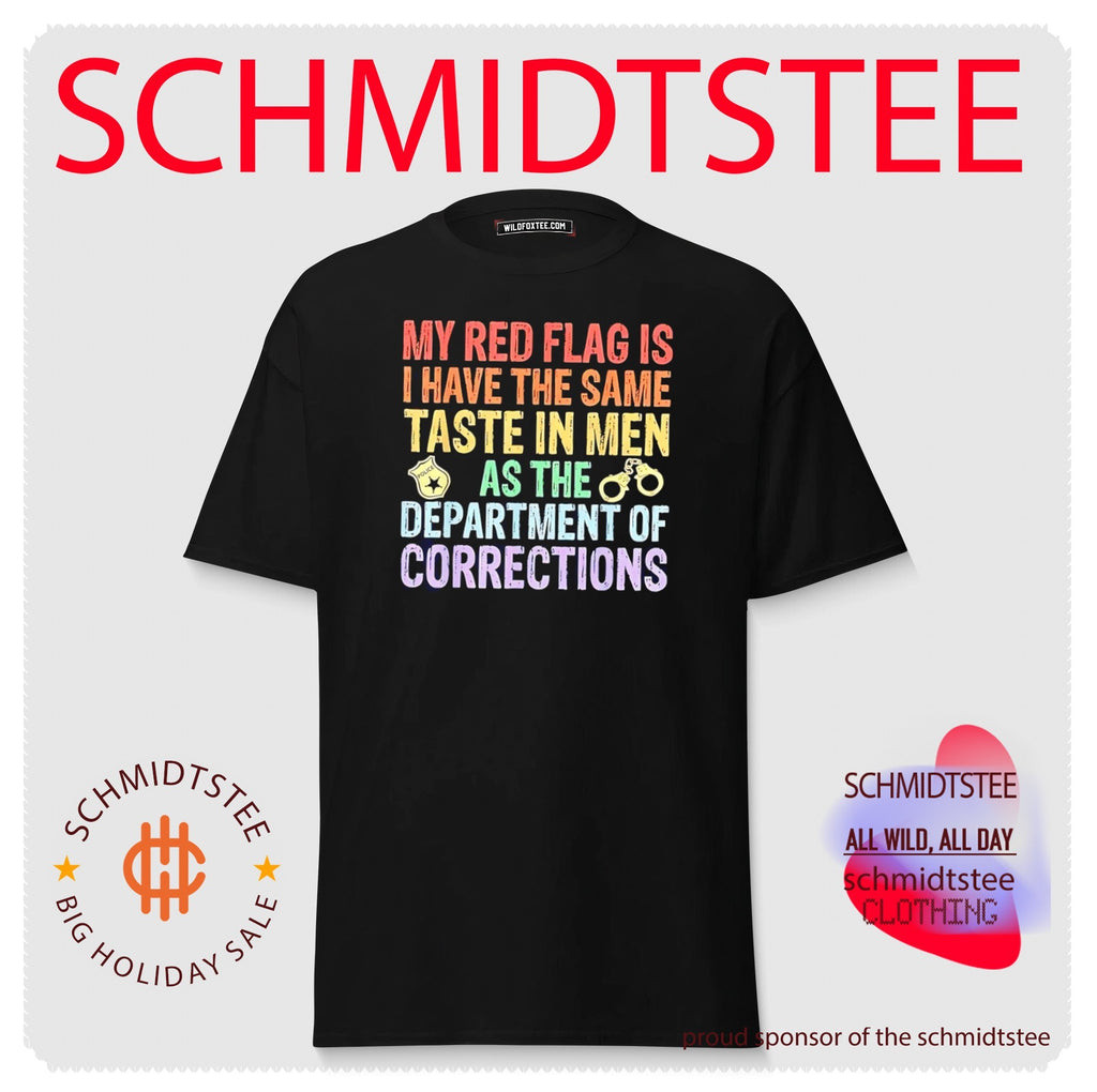 My red flag is I have the same taste in men as the department of corrections shirt