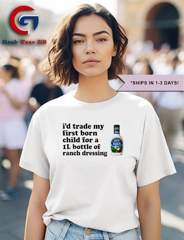 NSFW Ranch Dressing I’d trade my first born child for a 1L bottle of T-shirt