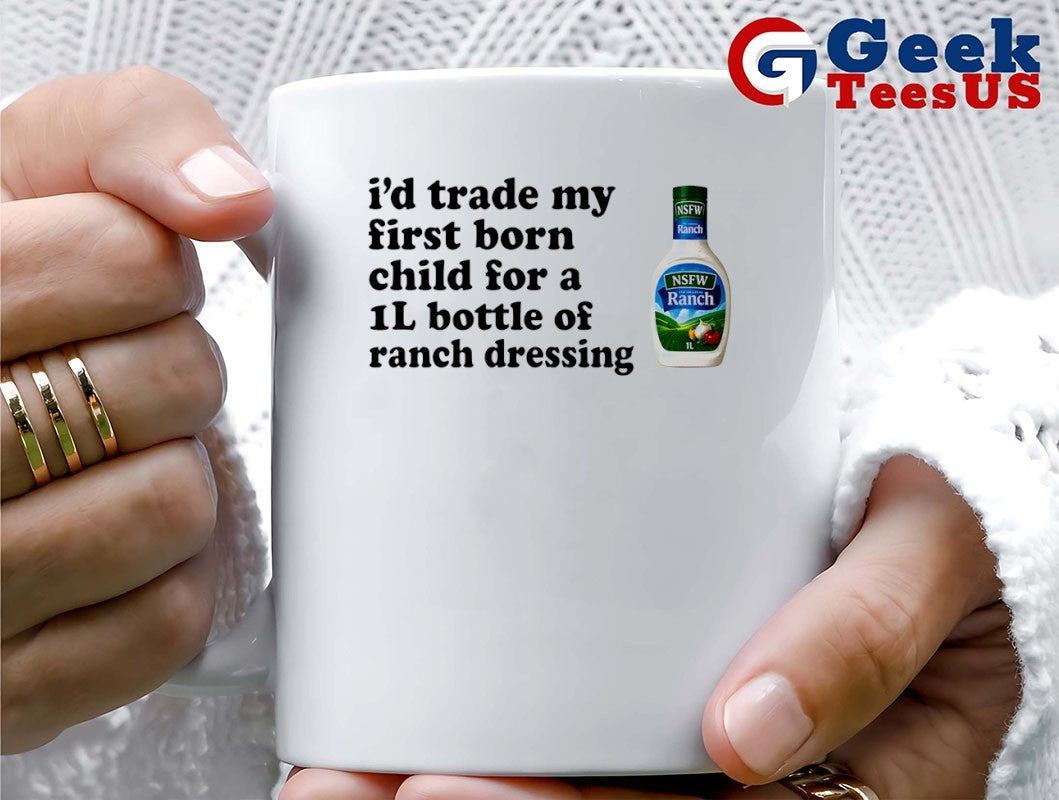 NSFW Ranch Dressing I’d trade my first born child for a 1L bottle of T-shirt