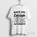 New Back Off Ive Got Enough To Deal With Today Without Having To Make Your T-Shirts, Hoodie, Sweatshirt