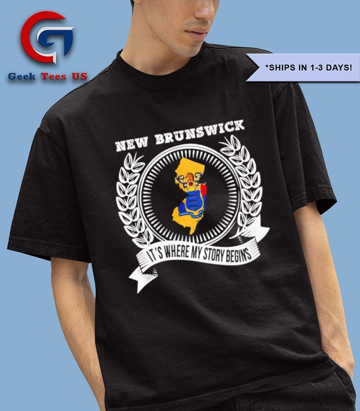 New Brunswick it’s where my story begins T-shirt