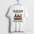New Gnome You Will Never Find Another Me Not Sure If Thats A Good Thing T-Shirts, Hoodie, Sweatshirt | AU01DripNestTees.com