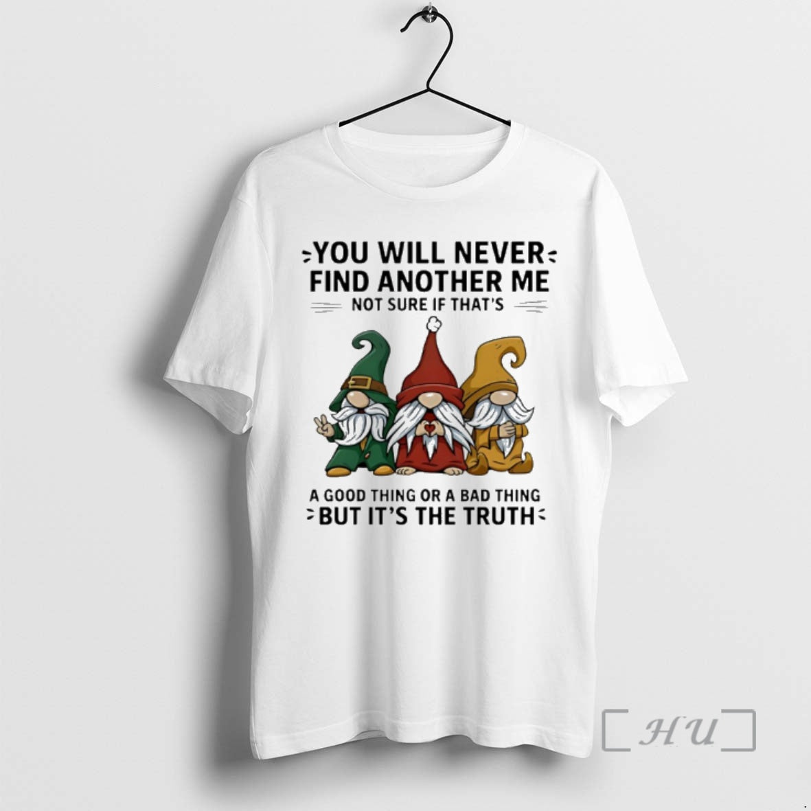 New Gnome You Will Never Find Another Me Not Sure If Thats A Good Thing T-Shirts, Hoodie, Sweatshirt | AU01DripNestTees.com