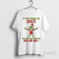 New Grinch If You Think Im Crazy Now Just Wait Until You Piss Me Off T-Shirts, Hoodie, Sweatshirt | AU01DripNestTees.com