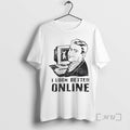 New I Look Better Online Graphic T-Shirts, Hoodie, Sweatshirt | AU01DripNestTees.com