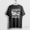 New Ive Poured More Concrete Than Youve Walked On Concrete Mixer Truck Premium T Shirts Hoodie, Sweatshirt