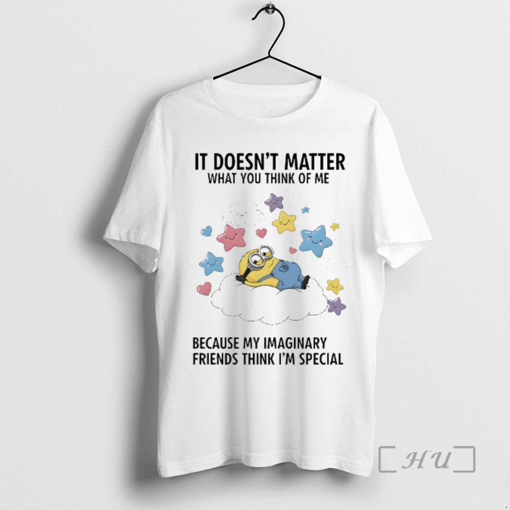 New Minions It Doesnt Matter What You Think Of Me Because My Imaginary Friends Think T-Shirts, Hoodie, Sweatshirt
