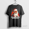 New Santa Stop Asking For Stuff You Greedy Shits T-Shirts, Hoodie, Sweatshirt | AU01DripNestTees.com