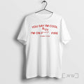 New Sydney Rose You Say Im Cool But Im On Fck Fire Circle Premium T-Shirts, Hoodie, Sweatshirt | AU01DripNestTees.com