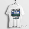 New Talking Heads This Must Be The Place Home Is Where I Want To Be T-Shirts, Hoodie, Sweatshirt | AU01DripNestTees.com