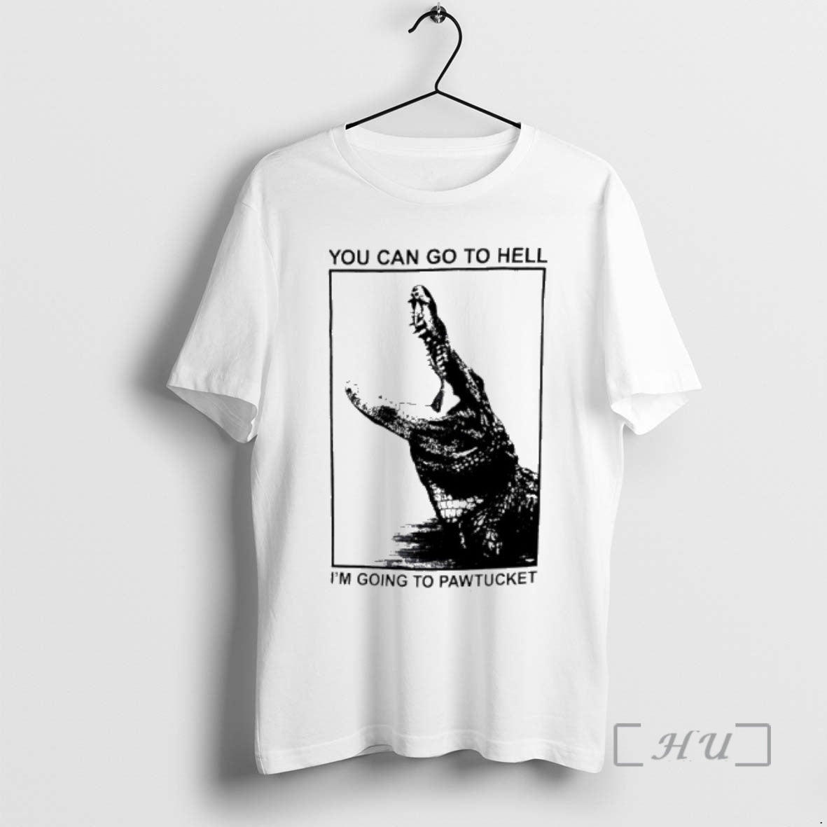 New You Can Go To Hell Im Going To Pawtucket Alligator Premium T Shirts Sweater Hoodie, Sweatshirt | AU01DripNestTees.com