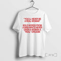 New Youll Never Be A Real Woman Bold Words From A Man Whos Never Given T-Shirts, Hoodie, Sweatshirt | AU01DripNestTees.com