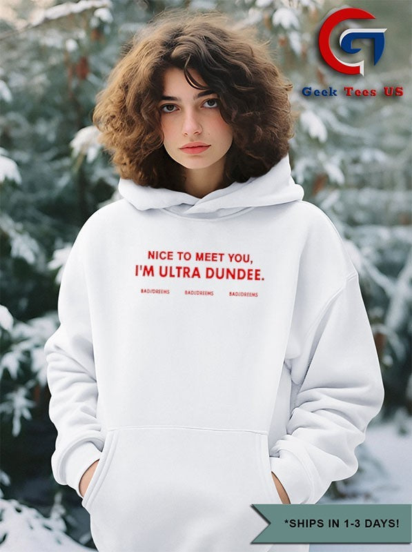 to meet you I’m ultra dundee bad dreems shirt