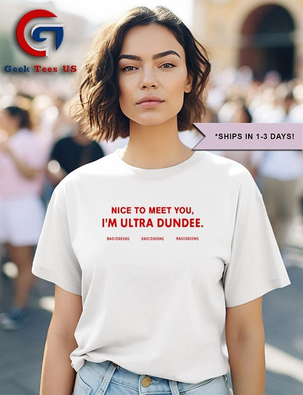 to meet you I’m ultra dundee bad dreems shirt