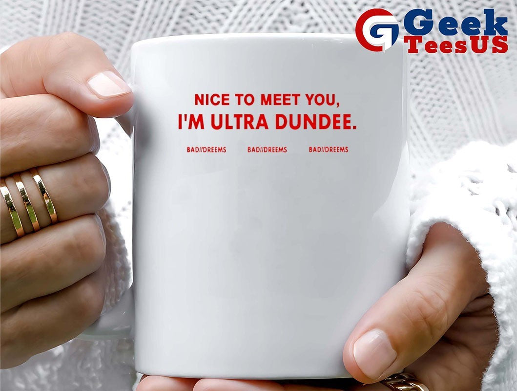 to meet you I’m ultra dundee bad dreems shirt